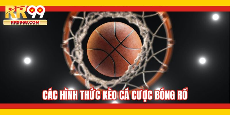 Các hình thức kèo cá cược bóng rổ