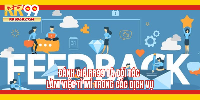 Đánh giá RR99 là đối tác làm việc tỉ mỉ trong các dịch vụ
