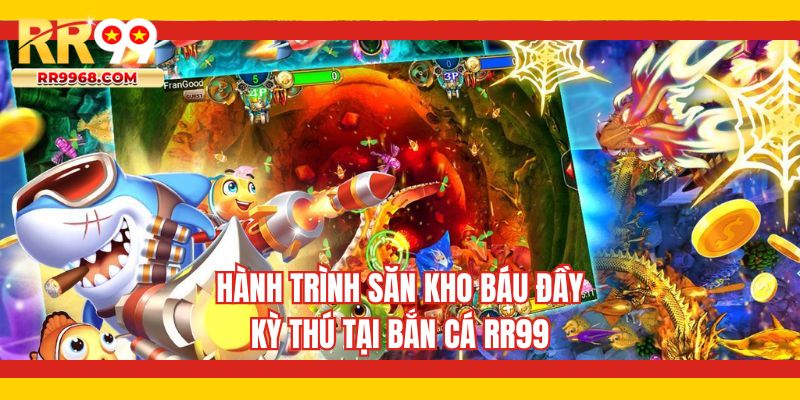 Hành trình săn kho báu đầy kỳ thú tại bắn cá RR99