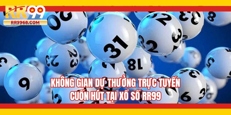 Không gian dự thưởng trực tuyến cuốn hút tại xổ số RR99