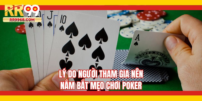 Lý do người tham gia nên nắm bắt mẹo chơi Poker