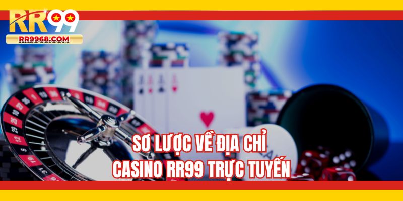 Sơ lược về địa chỉ casino RR99 trực tuyến